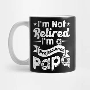 I'm Not Retired I'm A Professional PaPa Mug